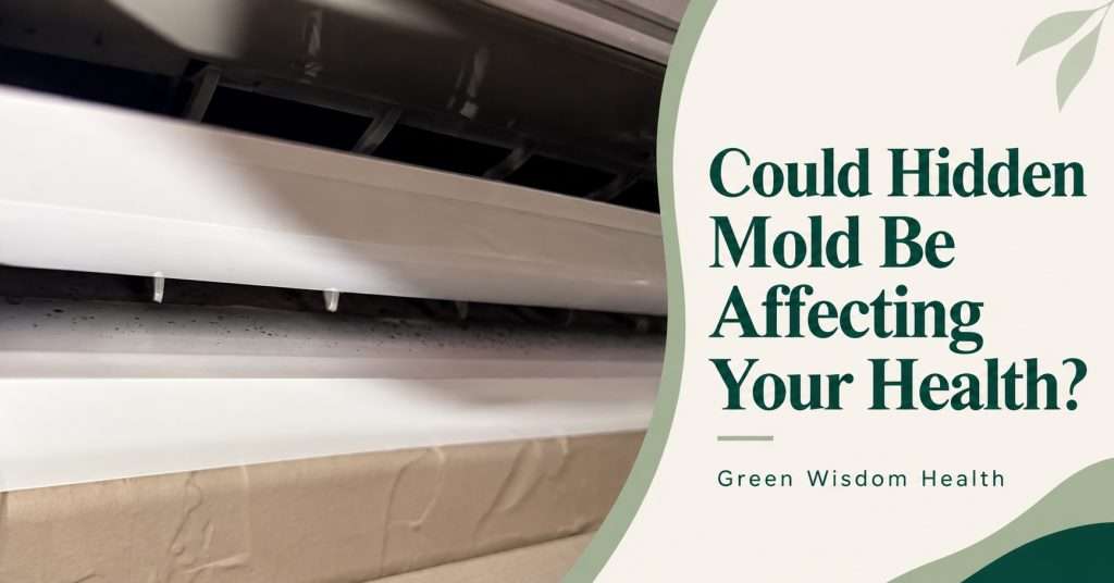 Could Hidden Mold Be Affecting Your Health? What Symptoms Can—and Cannot—Tell You